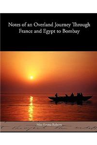 Notes of an Overland Journey Through France and Egypt to Bombay