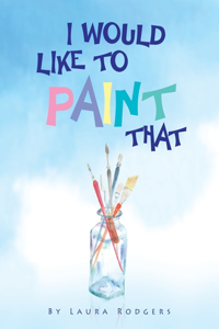 I Would Like to Paint That