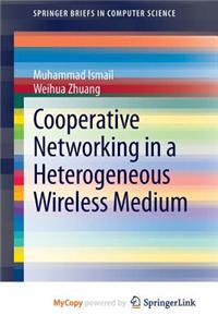 Cooperative Networking in a Heterogeneous Wireless Medium