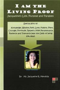 I Am the Living Proof-Jacqueline's Life, Purpose and Parables