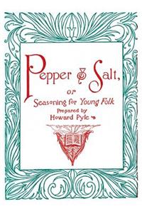 Pepper and Salt, or, Seasoning for Young Folk