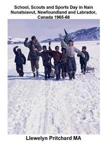 School, Scouts and Sports Day in Nain Nunatsiavut, Newfoundland and Labrador, Canada 1965-66