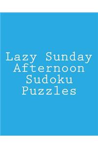 Lazy Sunday Afternoon Sudoku Puzzles