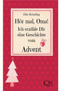 Hor Mal, Oma! Ich Erzahle Dir Eine Geschichte Vom Advent: Adventsgeschichten Und Adventsmarchen