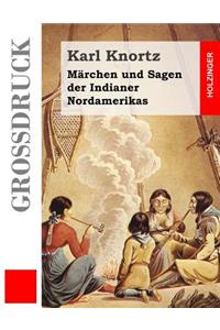 Märchen und Sagen der Indianer Nordamerikas (Großdruck)