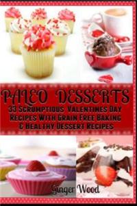 Paleo Desserts: 33 Scrumptious Valentines Day Recipes with Grain Free Baking: Paleo Holiday Recipes: Paleo Gluten Free & Grain Free Mu