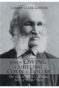 When Owing a Shilling Costs a Dollar