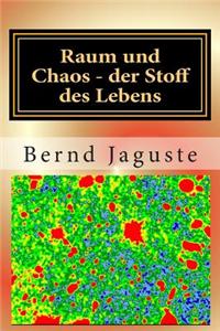 Raum Und Chaos - Der Stoff Des Lebens: Raumwellentheorie