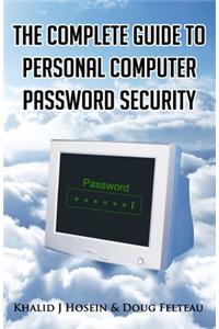The Complete Guide to Personal Computer Password Security