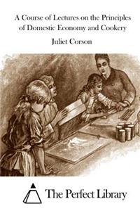 A Course of Lectures on the Principles of Domestic Economy and Cookery