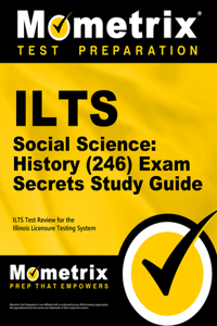 Ilts Social Science: History (246) Exam Secrets Study Guide: Ilts Test Review for the Illinois Licensure Testing System