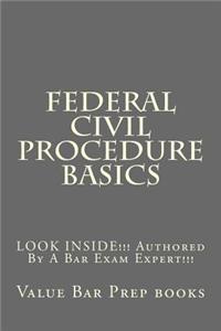 Federal Civil Procedure Basics: Look Inside!!! Authored by a Bar Exam Expert!!!