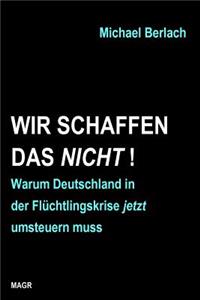 Wir schaffen das nicht!