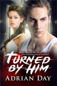 Turned By Him: A Vampire Romance