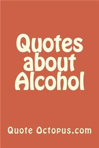 Quotes about Alcohol