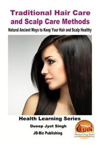 Traditional Hair Care and Scalp Care Methods - Natural Ancient Ways to Keep Your Hair and Scalp Healthy