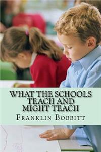 What the Schools Teach and Might Teach