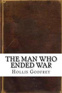 The Man Who Ended War