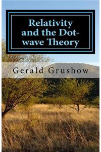 Relativity and the Dot-Wave Theory