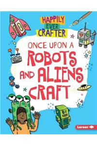 Once Upon a Robots and Aliens Craft