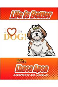Life Is Better With A Lhasa Apso Scrapbook and Journal