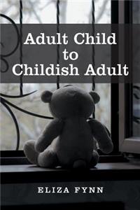 Adult Child to Childish Adult