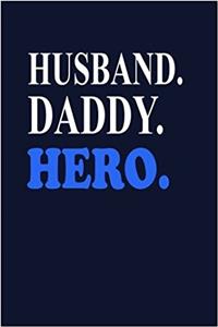 Husband. Daddy. Hero.
