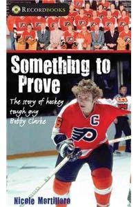 Something to Prove: The Story of Hockey Tough Guy Bobby Clarke