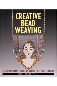 Creative Bead Weaving: A Contemporary Guide to Classic Off-loom Stitches (Beadwork Books)