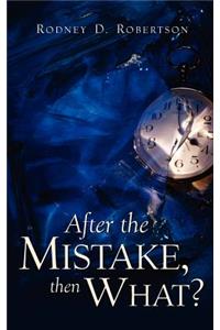 After the Mistake, Then What?