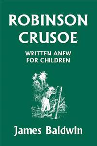 Robinson Crusoe Written Anew for Children (Yesterday's Classics)