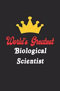 World's Greatest Biological Scientist Notebook - Funny Biological Scientist Journal Gift