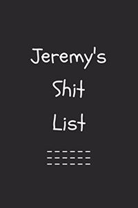 Jeremy's Shit List. Funny Lined Notebook to Write In/Gift For Dad/Uncle/Date/Boyfriend/Husband/Friend/For anyone Named Jeremy