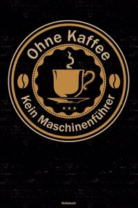 Ohne Kaffee kein Maschinenführer Notizbuch