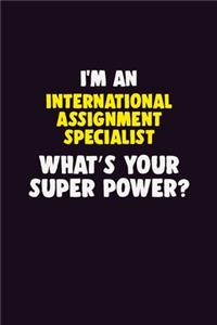 I'M An International Assignment Specialist, What's Your Super Power?