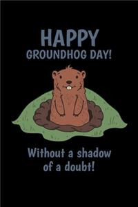 Happy Groundhog Day! Without a Shadow of a Doubt!