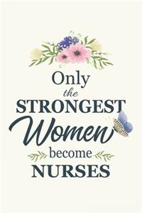 Only The Strongest Women Become Nurses