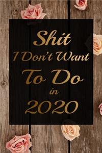 Shit I Don't Want To Do in 2020 Humorous Minimalist Lined Notebook