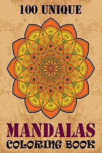 100 Unique Mandalas Coloring Book: Adult Coloring Book 100 Mandala Images Stress Management Coloring Book For Relaxation, Meditation, Happiness and Relief & Art Color Therapy