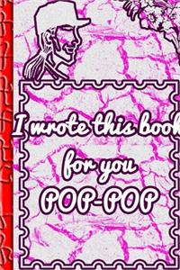 I wrote this book for you POP-POP