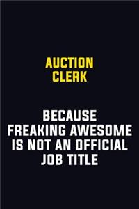 Auction Clerk Because Freaking Awesome Is Not An Official Job Title