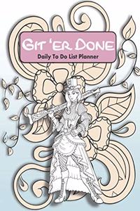 Git 'er Done Daily Do To List Planner