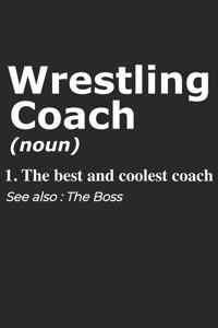 Wrestling Coach Noun 1. The Best And Coolest Coach. See Also
