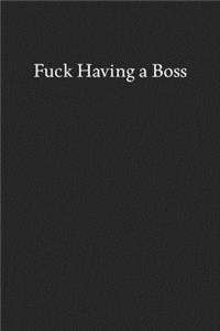 Fuck Having a Boss