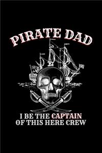 Pirate Dad I Be The Captain Of This Here Crew