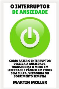 O Interruptor De Ansiedade