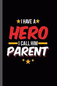 I have a Hero I call Him Parent: Military Service National Service Army Navy I Have A Hero I Call Him Parent Gift (6"x9") Dot Grid notebook Journal to write in