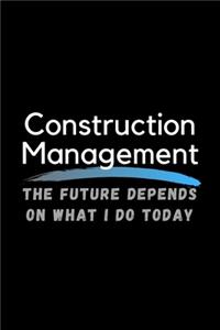 Construction Management The Future Depends On What I Do Today