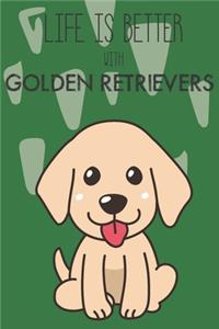 Life Is Better With Golden Retrievers