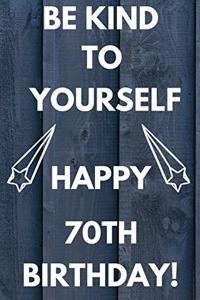 Be Kind To Yourself Happy 70th Birthday